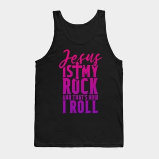 Jesus Is My Rock And That's How I Roll - Christian Shirt Tank Top